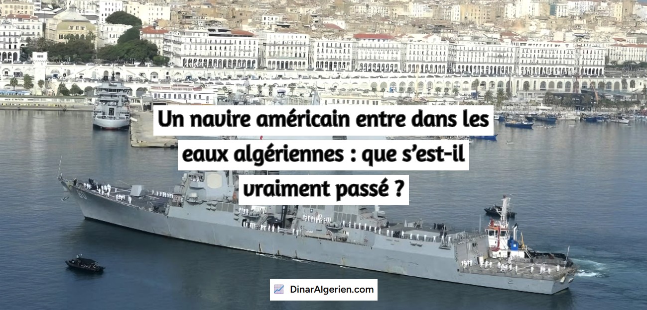 Un navire américain entre dans les eaux algériennes : que s’est-il vraiment passé ?