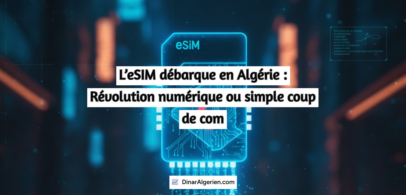 L’eSIM débarque en Algérie : Révolution numérique ou simple coup de com