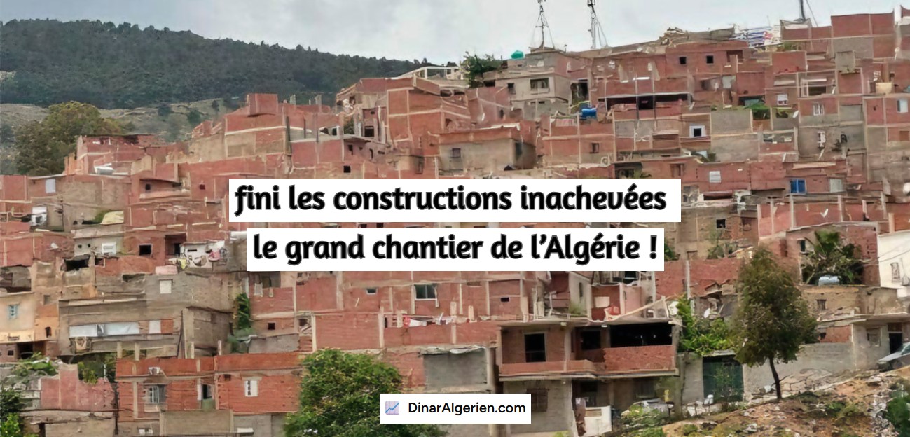 fini les constructions inachevées : le grand chantier de l’Algérie !