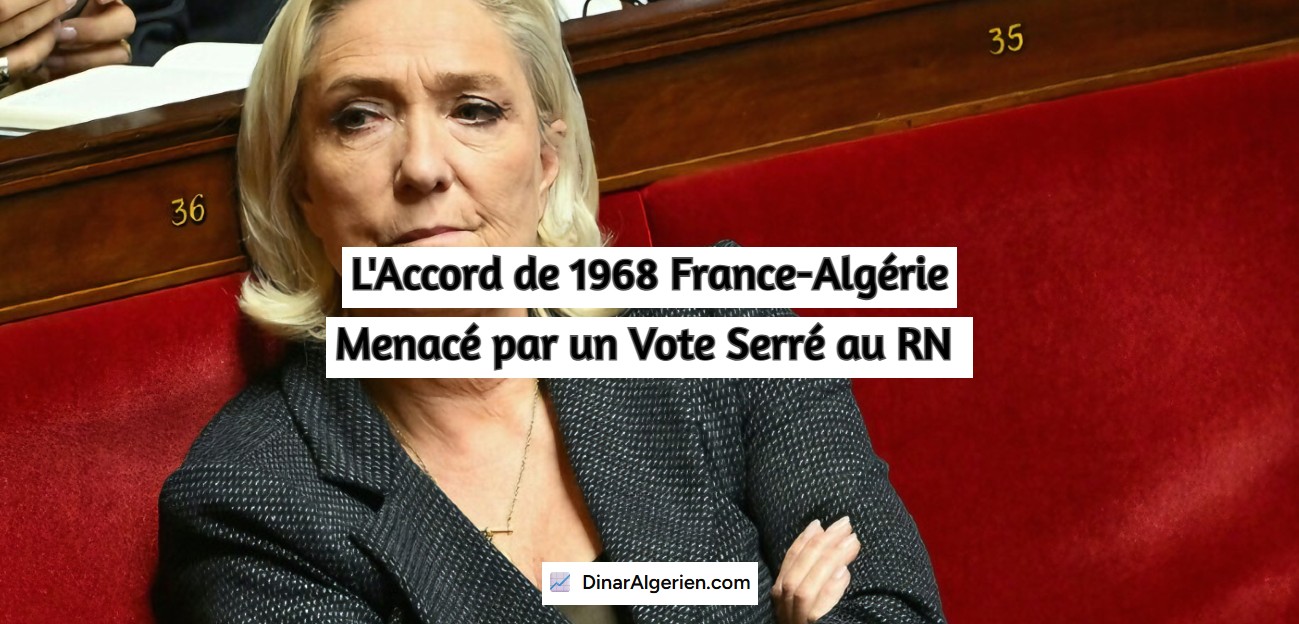 L'Accord de 1968 France-Algérie Menacé par un Vote Serré au RN 