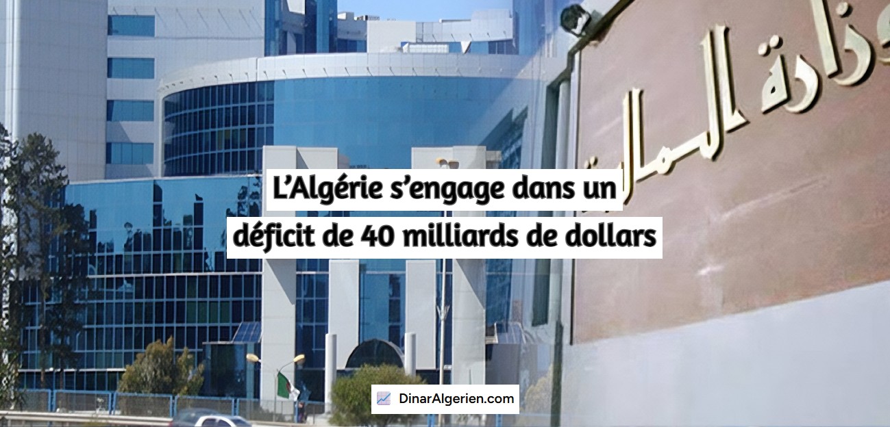 L’Algérie s’engage dans un déficit de 40 milliards de dollars