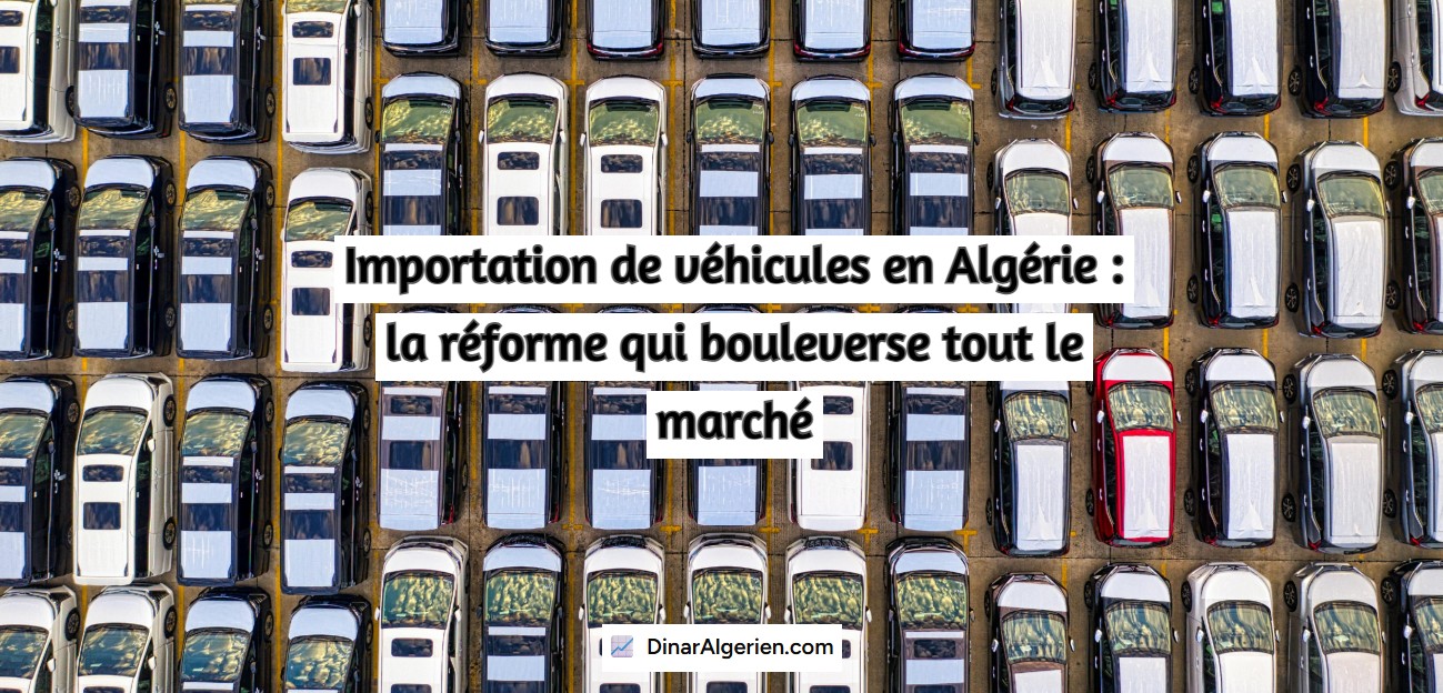 Importation de véhicules en Algérie : la réforme qui bouleverse tout le marché