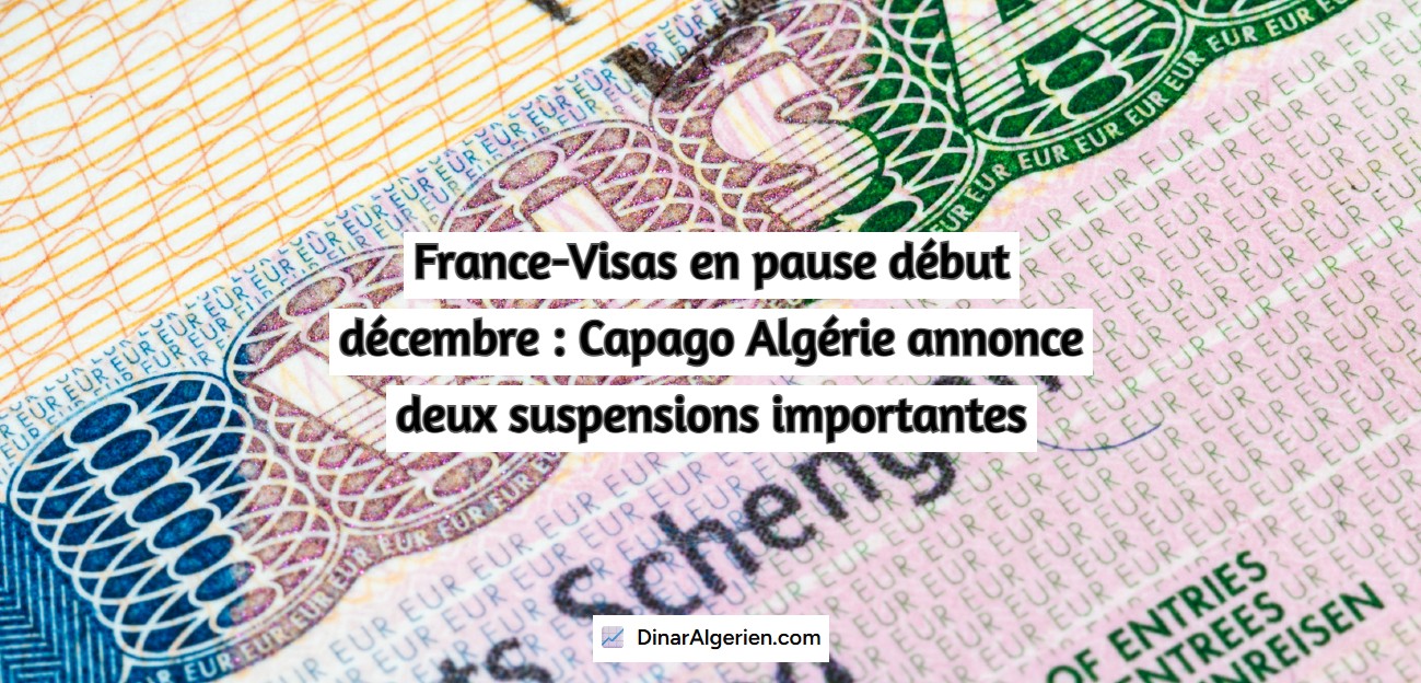 France-Visas en pause début décembre : Capago Algérie annonce deux suspensions importantes
