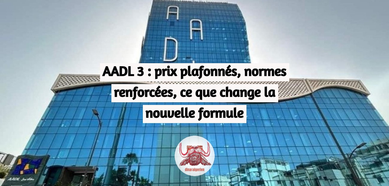 AADL 3 : prix plafonnés, normes renforcées, ce que change la nouvelle formule