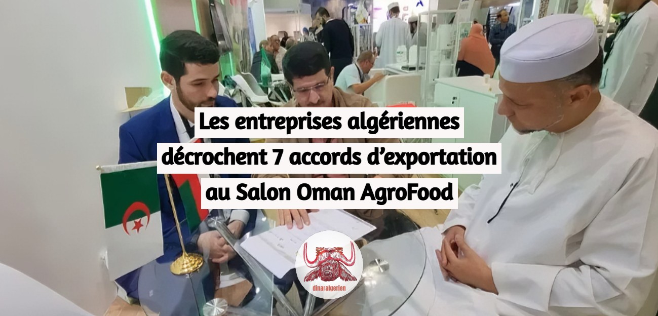 Les entreprises algériennes décrochent 7 accords d’exportation au Salon Oman AgroFood