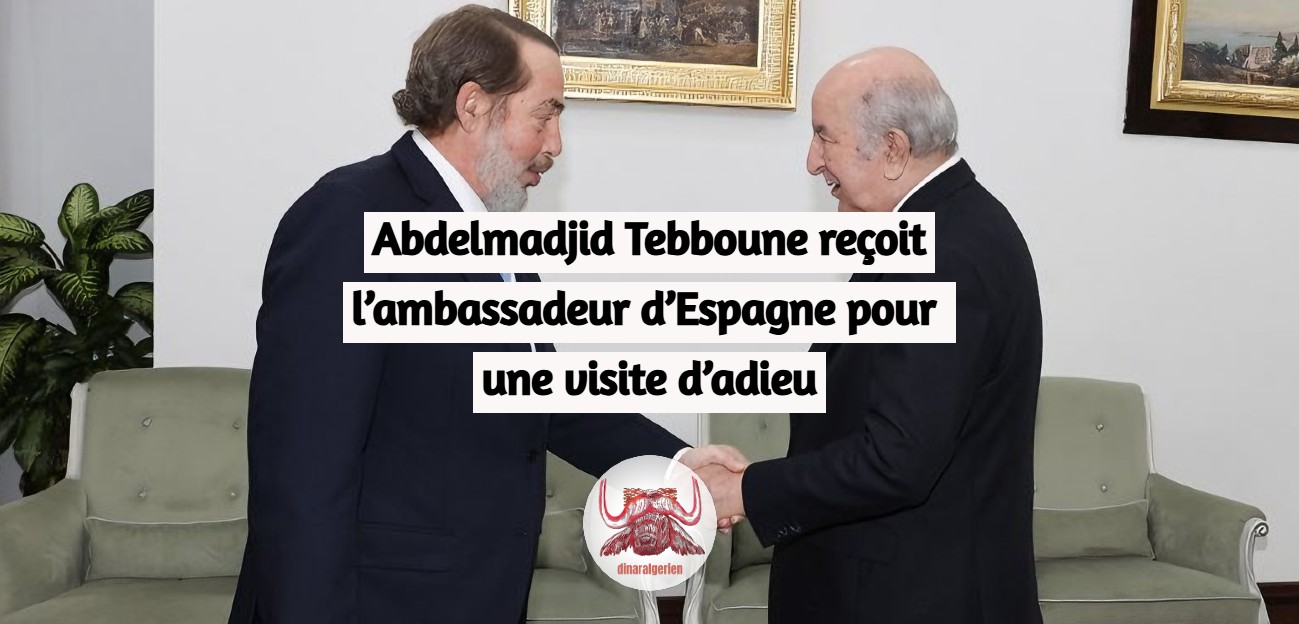 Abdelmadjid Tebboune reçoit l’ambassadeur d’Espagne pour une visite d’adieu