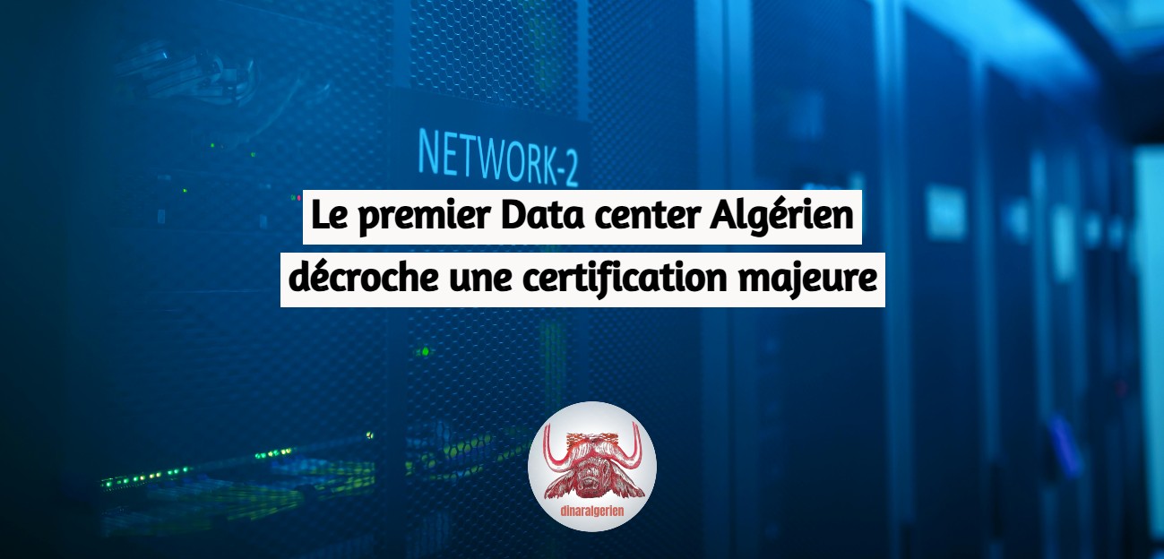 Le premier Data center Algérien décroche une certification majeure