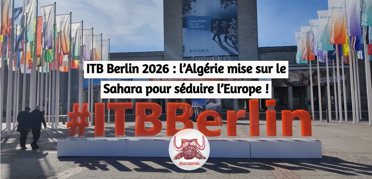 ITB Berlin 2026 : l’Algérie mise sur le Sahara pour séduire l’Europe !