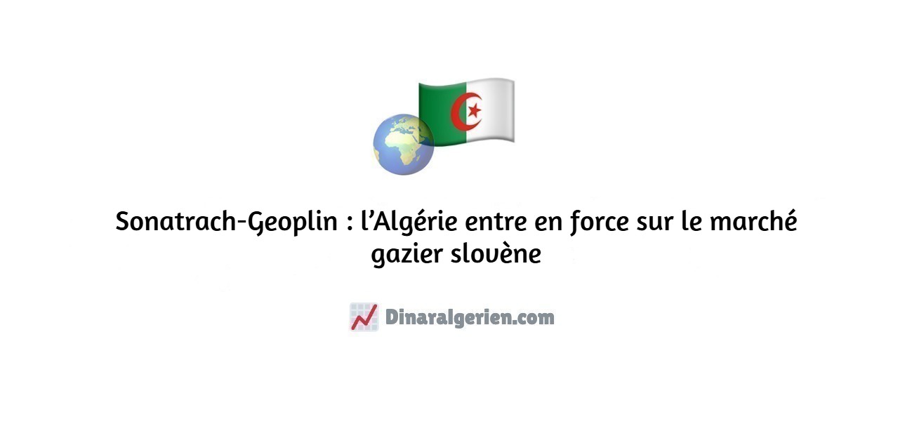 Sonatrach-Geoplin : l’Algérie entre en force sur le marché gazier slovène
