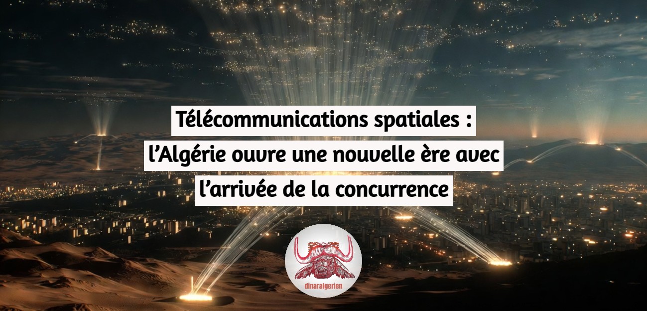 Télécommunications spatiales : l’Algérie ouvre une nouvelle ère avec l’arrivée de la concurrence