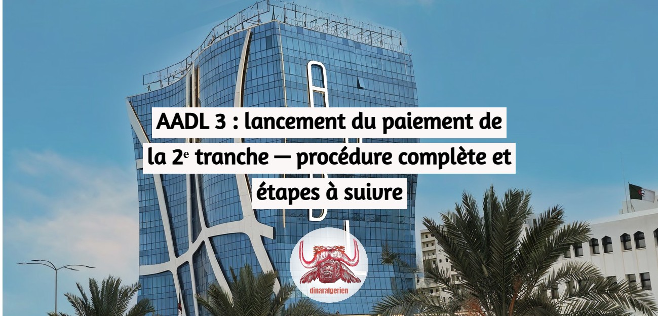 AADL 3 : lancement du paiement de la 2ᵉ tranche — procédure complète et étapes à suivre