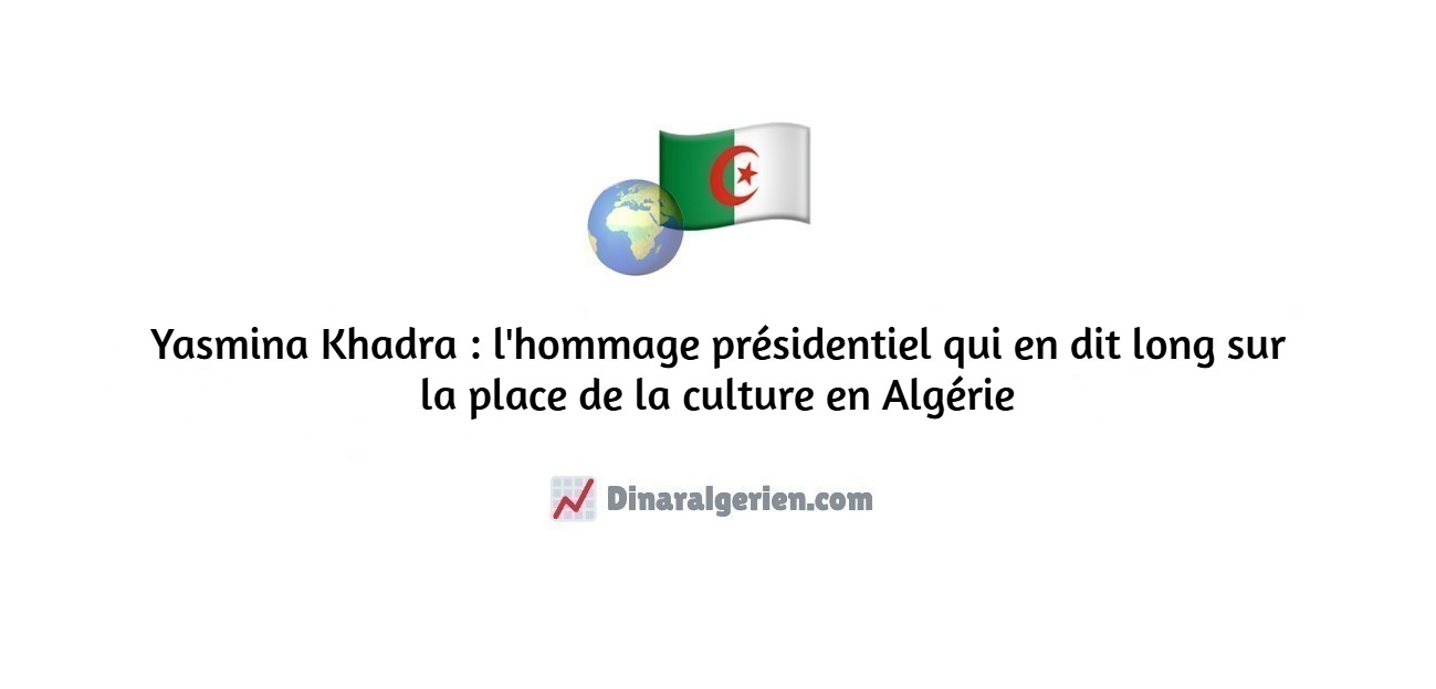 Yasmina Khadra : l'hommage présidentiel qui en dit long sur la place de la culture en Algérie