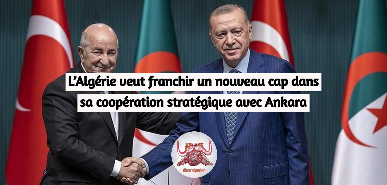 L’Algérie veut franchir un nouveau cap dans sa coopération stratégique avec Ankara