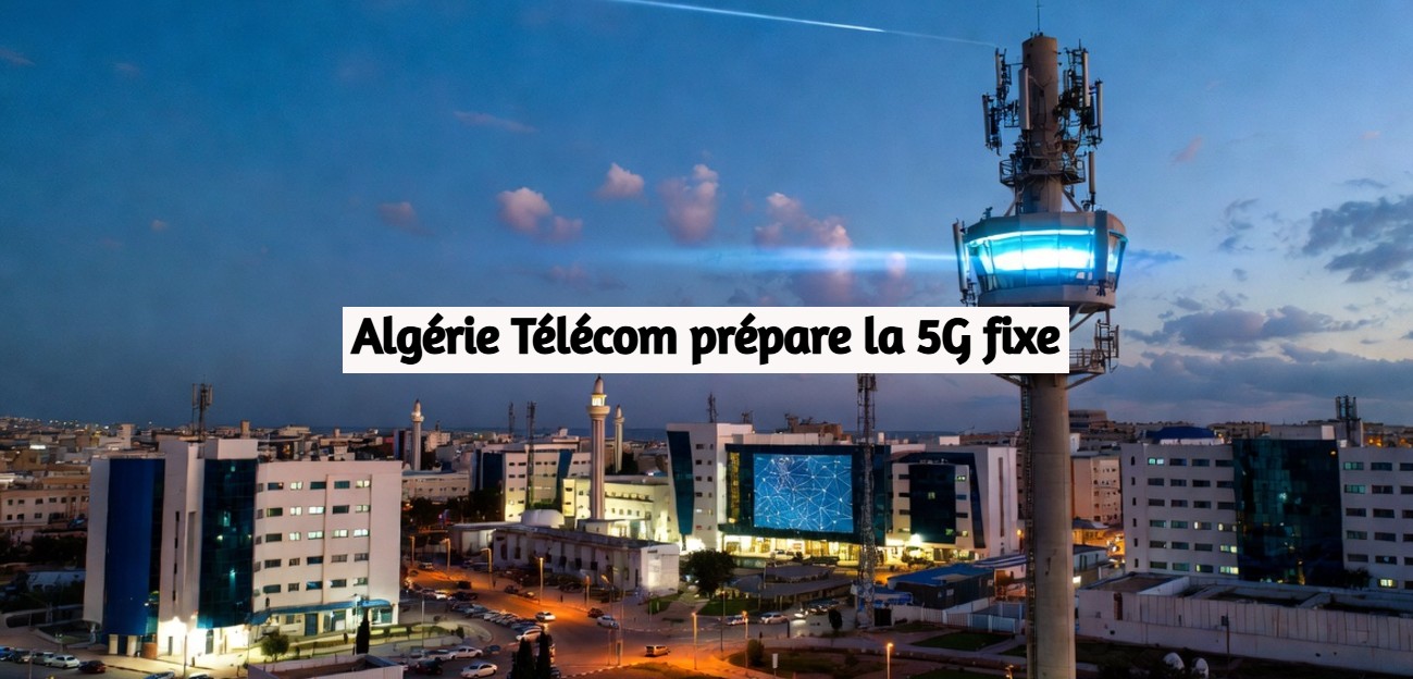 Algérie Télécom prépare la 5G fixe
