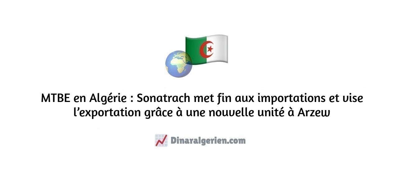 MTBE en Algérie : Sonatrach met fin aux importations et vise l’exportation grâce à une nouvelle unité à Arzew