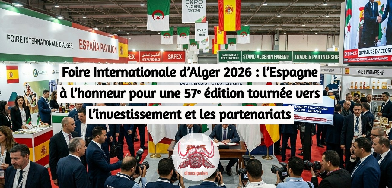 Foire Internationale d’Alger 2026 : l’Espagne à l’honneur pour une 57ᵉ édition tournée vers l’investissement et les partenariats