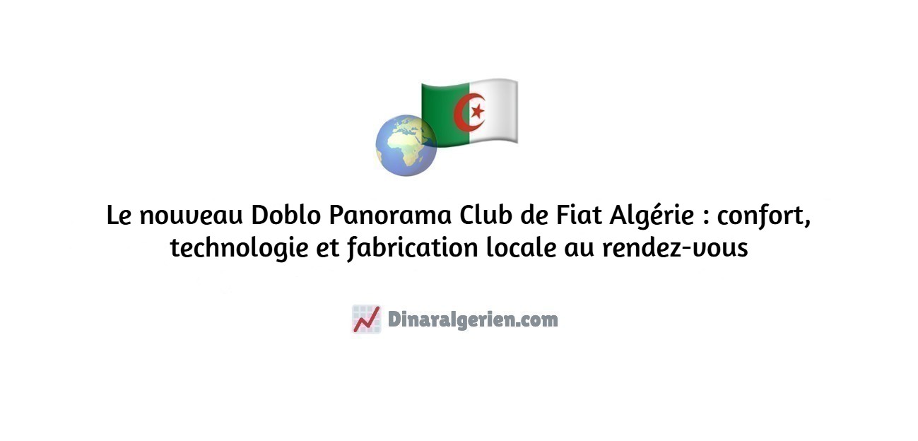 Le nouveau Doblo Panorama Club de Fiat Algérie : confort, technologie et fabrication locale au rendez-vous