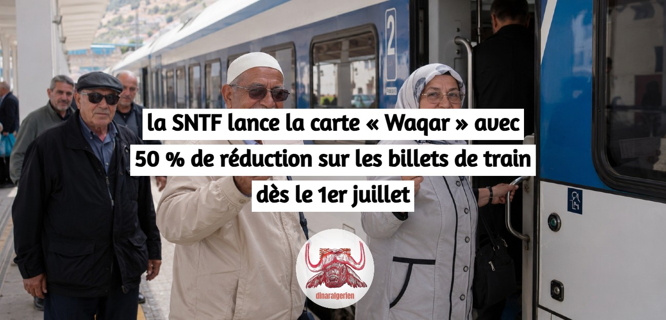 la SNTF lance la carte « Waqar » avec 50 % de réduction sur les billets de train dès le 1er juillet