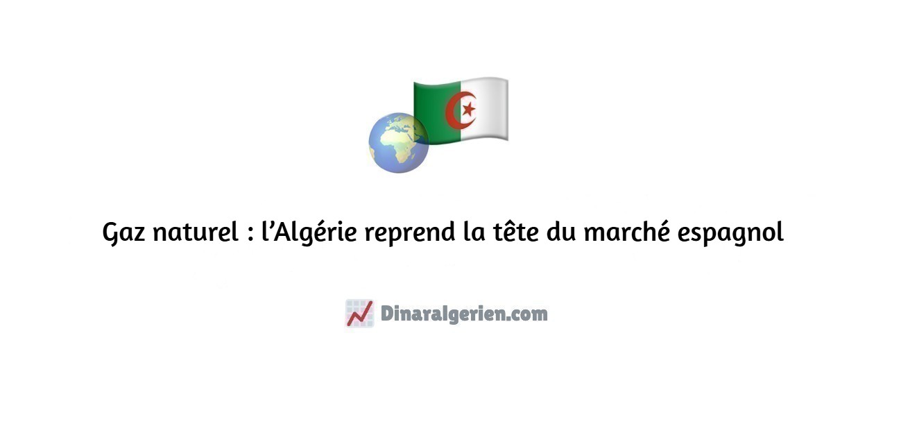 Gaz naturel : l’Algérie reprend la tête du marché espagnol