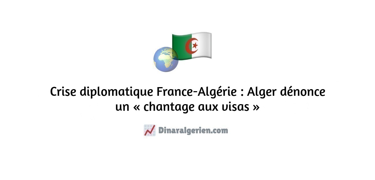 Crise diplomatique France-Algérie : Alger dénonce un « chantage aux visas »