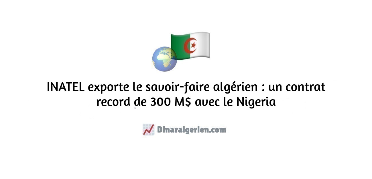 INATEL exporte le savoir-faire algérien : un contrat record de 300 M$ avec le Nigeria