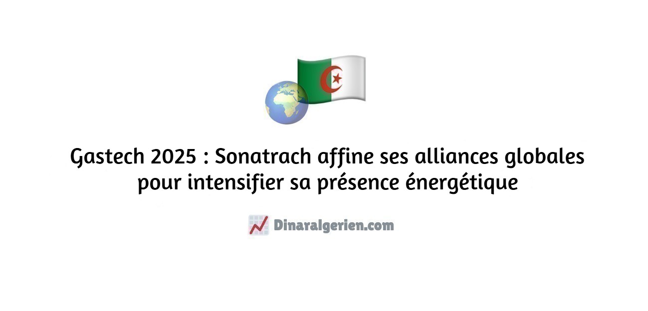 Gastech 2025 : Sonatrach affine ses alliances globales pour intensifier sa présence énergétique