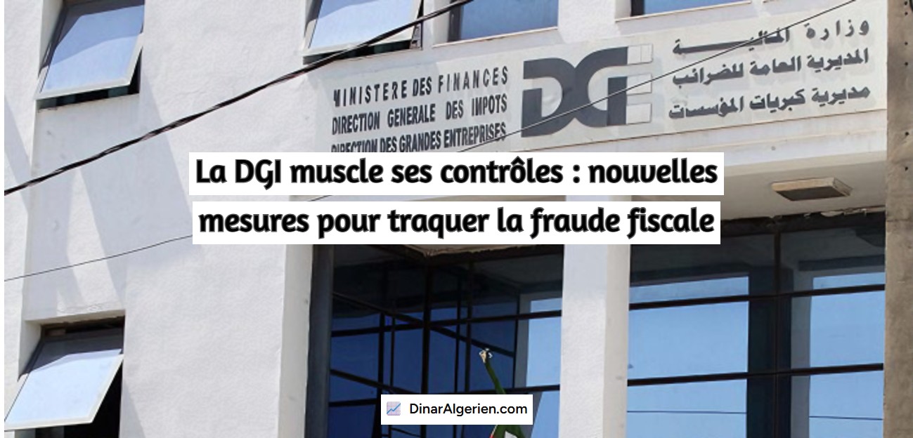 La DGI muscle ses contrôles : nouvelles mesures pour traquer la fraude fiscale