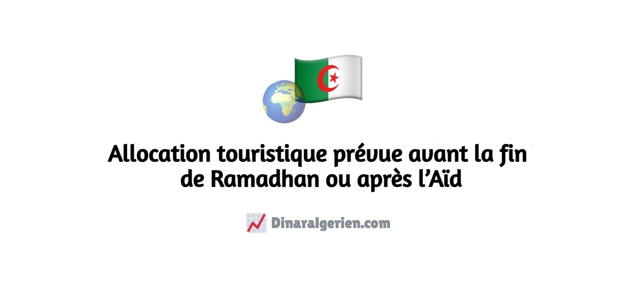 Allocation touristique prévue avant la fin de Ramadhan ou après l'aïd