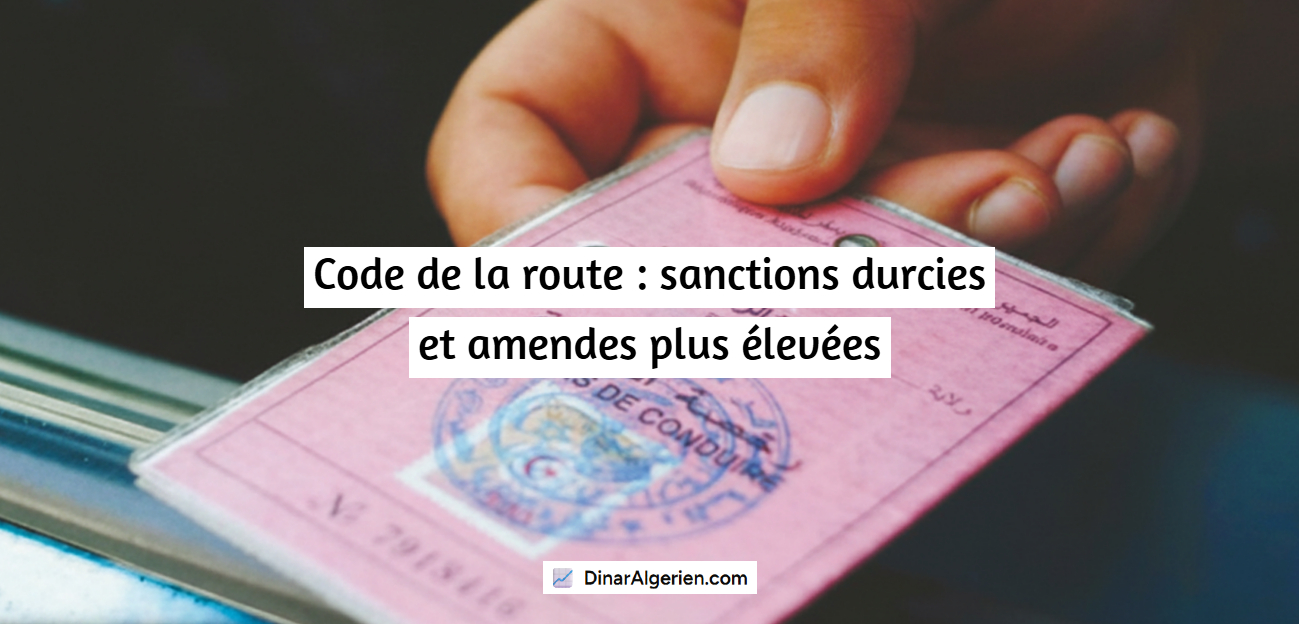 Code de la route Algérie : sanctions durcies et amendes plus élevées