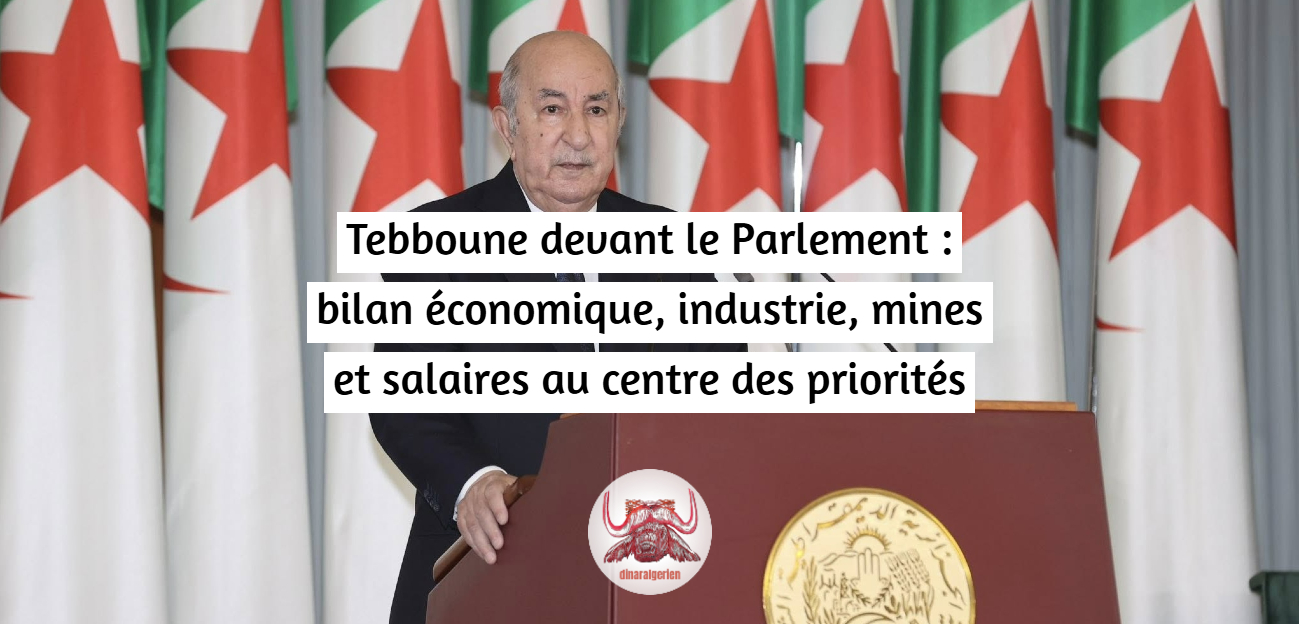 Tebboune devant le Parlement : bilan économique, industrie, mines et salaires au centre des priorités